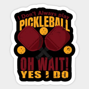 i dont always play pickleball Sticker